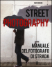 Street photography. Manuale del fotografo di strada