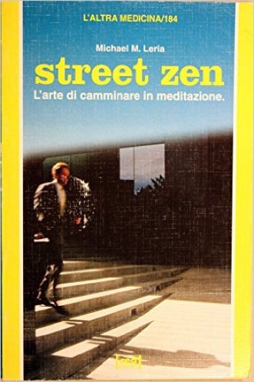 Street zen. L'arte di camminare in meditazione - Michael M. Leria