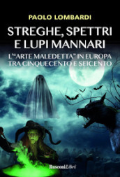 Streghe, spettri, lupi mannari. L «arte maledetta» in Europa tra Cinquecento e Seicento