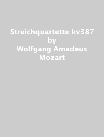 Streichquartette kv387 & - Wolfgang Amadeus Mozart