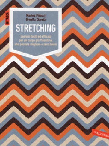 Stretching. Esercizi facili ed efficaci per un corpo più flessibile, una postura migliore e zero dolori. Ediz. illustrata - Marina Finozzi - Ornella Ciarcià