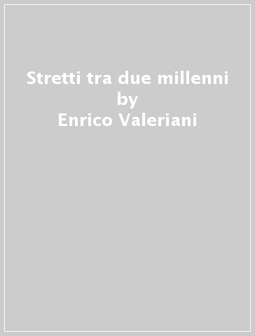 Stretti tra due millenni - Enrico Valeriani