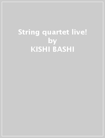 String quartet live! - KISHI BASHI