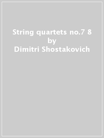 String quartets no.7 & 8 - Dimitri Shostakovich - Ludwig van Beethoven