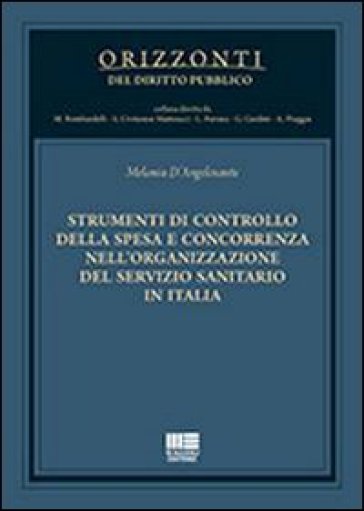 Strumenti di controllo della spesa e concorrenza nell'organizzazione del servizio sanitario in Italia - Melania D