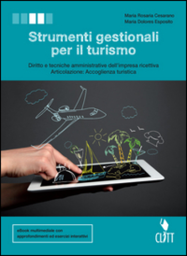 Strumenti gestionali per il turismo. Diritto e tecniche amministrative della struttura ricettiva, articolazione accoglienza turistica. Per le Scuole superiori. Con Contenuto digitale (fornito elettronicamente) - Maria Cesarano