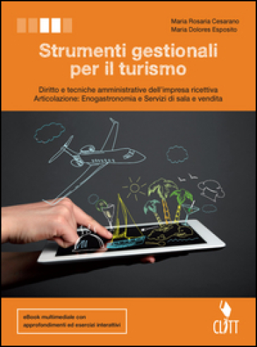 Strumenti gestionali per il turismo. Diritto e tecniche amministrative della struttura ricettiva. Per le Scuole superiori. Con e-book. Con espansione online - Maria Cesarano