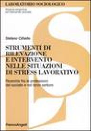 Strumenti di rilevazione e intervento nelle situazioni di stress lavorativo. Ricerche fra le professioni del sociale e del terzo settore - Stefano Cifiello