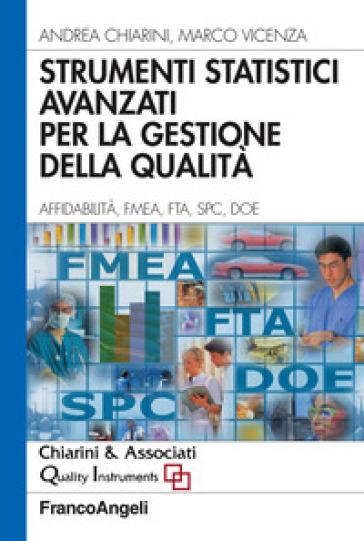 Strumenti statistici avanzati per la gestione della qualità. Affidabilità, FMEA, FTA, SPC, DOE - Andrea Chiarini - Marco Vicenza