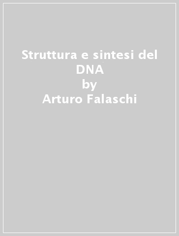 Struttura e sintesi del DNA - Arturo Falaschi