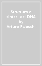 Struttura e sintesi del DNA