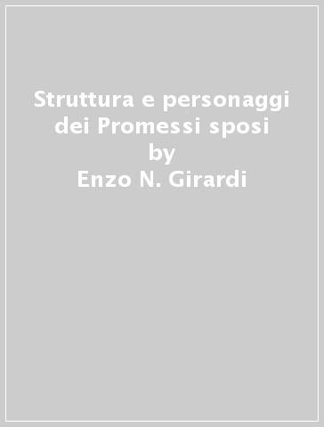 Struttura e personaggi dei Promessi sposi - Enzo N. Girardi