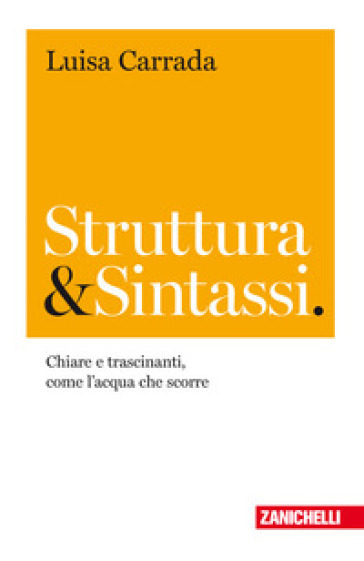 Struttura & sintassi. Chiare e trascinanti, come l'acqua che scorre - Luisa Carrada