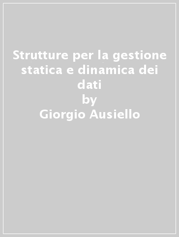 Strutture per la gestione statica e dinamica dei dati - Giorgio Ausiello - Maurizio Talamo