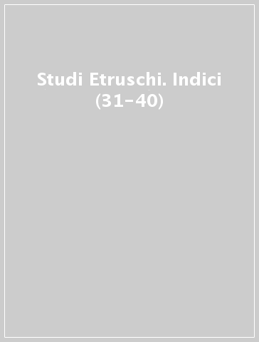Studi Etruschi. Indici (31-40)