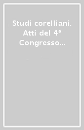 Studi corelliani. Atti del 4º Congresso internazionale (Fusignano, 4-7 settembre 1986)