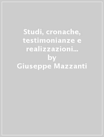 Studi, cronache, testimonianze e realizzazioni dei progettisti bolognesi (2006) - Giuseppe Mazzanti