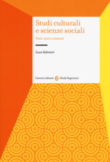 Studi culturali e scienze sociali. Fatti, testi e contesti - Luca Salmieri