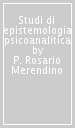 Studi di epistemologia psicoanalitica