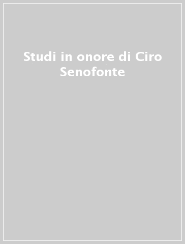 Studi in onore di Ciro Senofonte