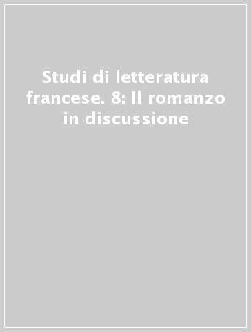 Studi di letteratura francese. 8: Il romanzo in discussione