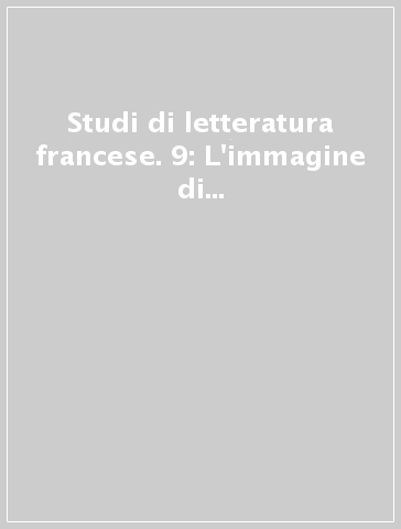 Studi di letteratura francese. 9: L'immagine di Faust nel Romanticismo francese e europeo