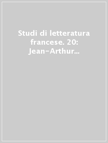 Studi di letteratura francese. 20: Jean-Arthur Rimbaud. Un poeta cent'anni dopo