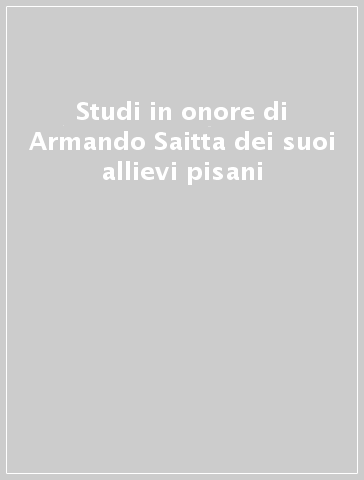 Studi in onore di Armando Saitta dei suoi allievi pisani