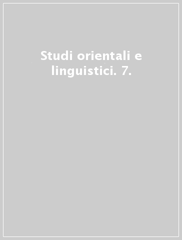 Studi orientali e linguistici. 7.