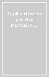 Studi e ricerche per Bice Montuschi. Atti della Giornata di studi (Faenza, 10 aprile 1999)