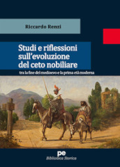 Studi e riflessioni sull evoluzione del ceto nobiliare tra la fine del medioevo e la prima età moderna