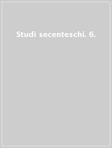 Studi secenteschi. 6.