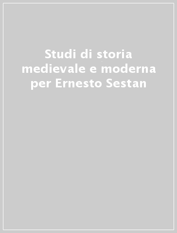 Studi di storia medievale e moderna per Ernesto Sestan