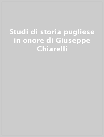 Studi di storia pugliese in onore di Giuseppe Chiarelli