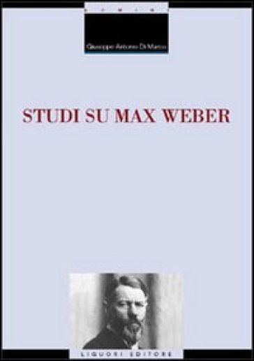 Studi su Max Weber - Giuseppe A. Di Marco