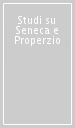 Studi su Seneca e Properzio
