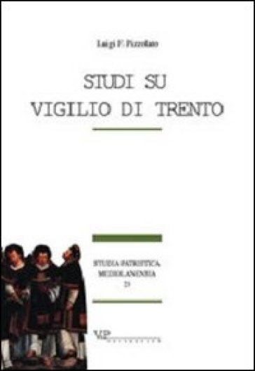 Studi su Vigilio di Trento - Luigi Franco Pizzolato