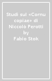 Studi sul «Cornu copiae» di Niccolò Perotti