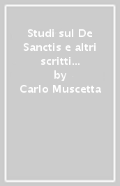 Studi sul De Sanctis e altri scritti di storia della critica