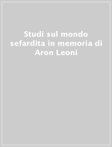Studi sul mondo sefardita in memoria di Aron Leoni