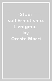 Studi sull Ermetismo. L enigma sulla poesia di Bigongiari