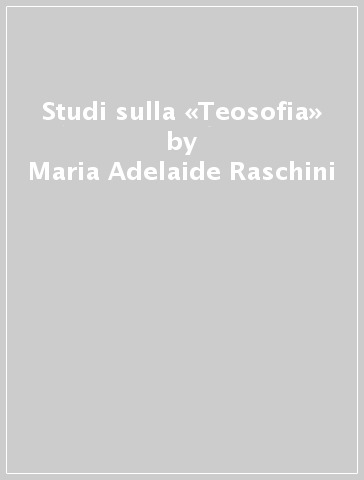 Studi sulla «Teosofia» - Maria Adelaide Raschini