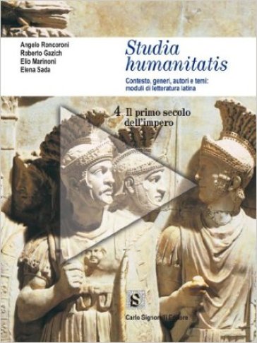 Studia humanitatis. Per i Licei e gli Ist. Magistrali. 4.Il primo secolo dell'impero - A. Roncoroni - R. Gazich - E. Sada