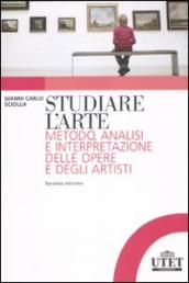 Studiare l arte. Metodo, analisi e interpretazione delle opere e degli artisti