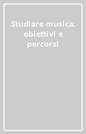 Studiare musica: obiettivi e percorsi