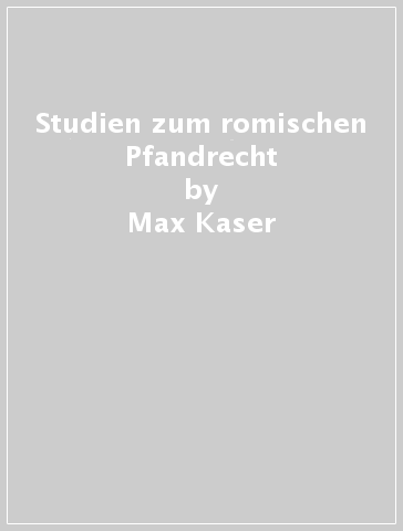 Studien zum romischen Pfandrecht - Max Kaser