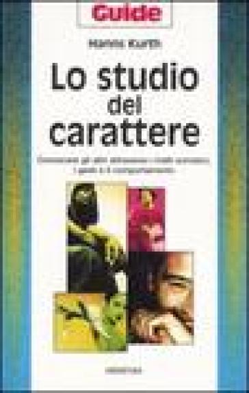 Studio del carattere. Conoscere gli altri attraverso i tratti somatici, i gesti e il comportamento (Lo) - Hanns Kurth