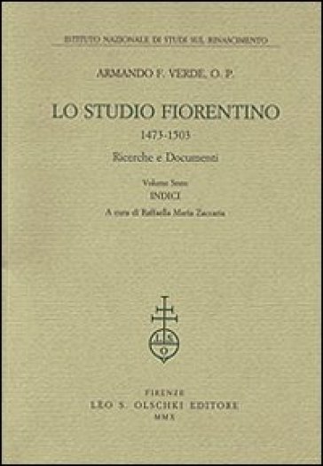 Lo Studio fiorentino (1473-1503). Ricerche e documenti. 6: Indici - Armando F. Verde