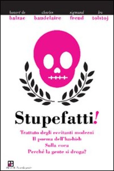 Stupefatti! Trattato degli eccitanti moderni. Il poema dell'hashish, sulla coca. Perché la gente di droga? - Honoré de Balzac