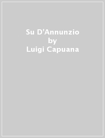 Su D'Annunzio - Luigi Capuana